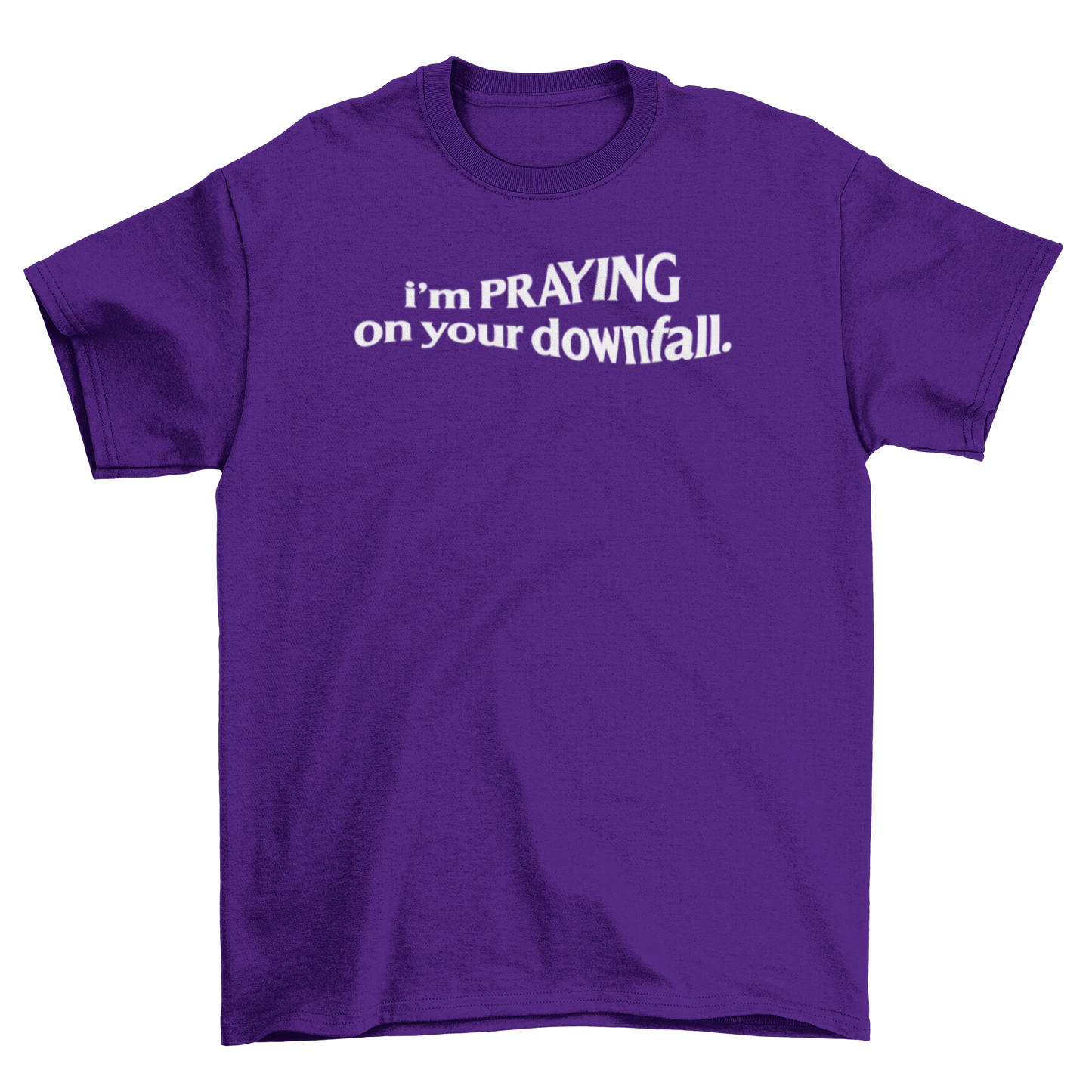 i'm praying on your downfall