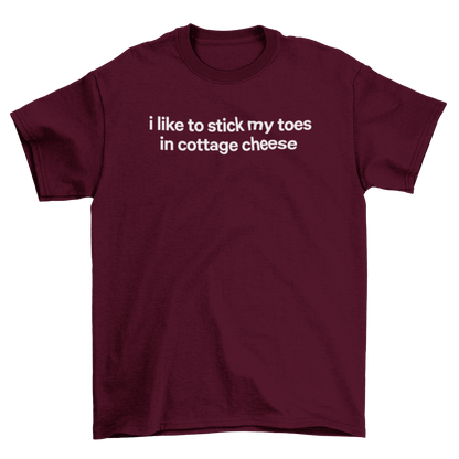 i like to stick my toes in cottage cheese