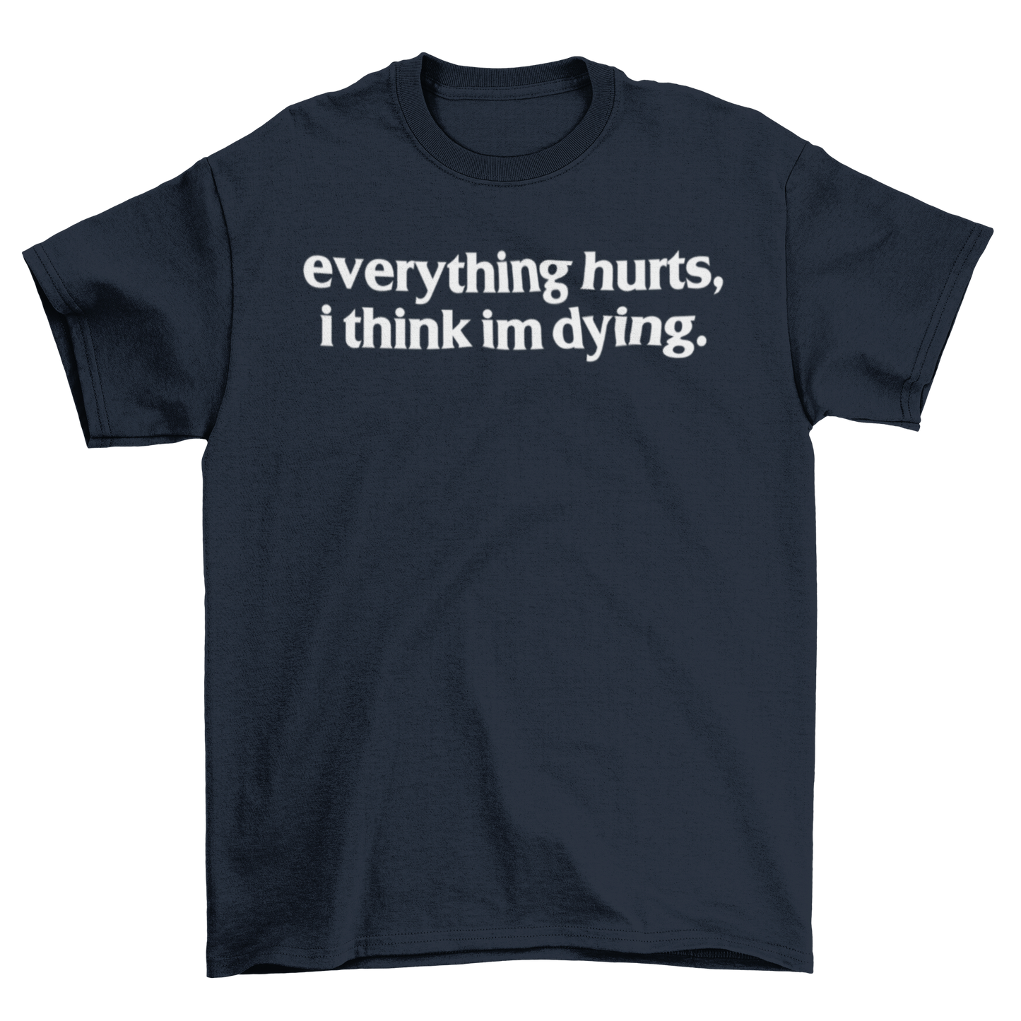 everything hurts, i think im dying.