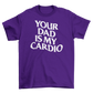 your dad is my cardio