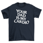 your dad is my cardio