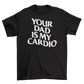 your dad is my cardio