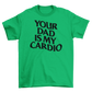 your dad is my cardio