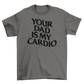 your dad is my cardio