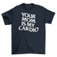 your mom is my cardio