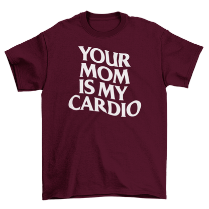 your mom is my cardio