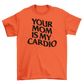 your mom is my cardio
