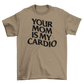your mom is my cardio