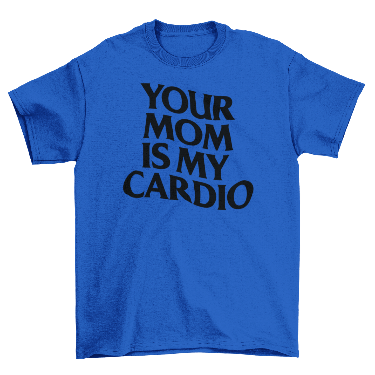 your mom is my cardio