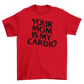 your mom is my cardio