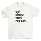 eat sleep tren repeat.