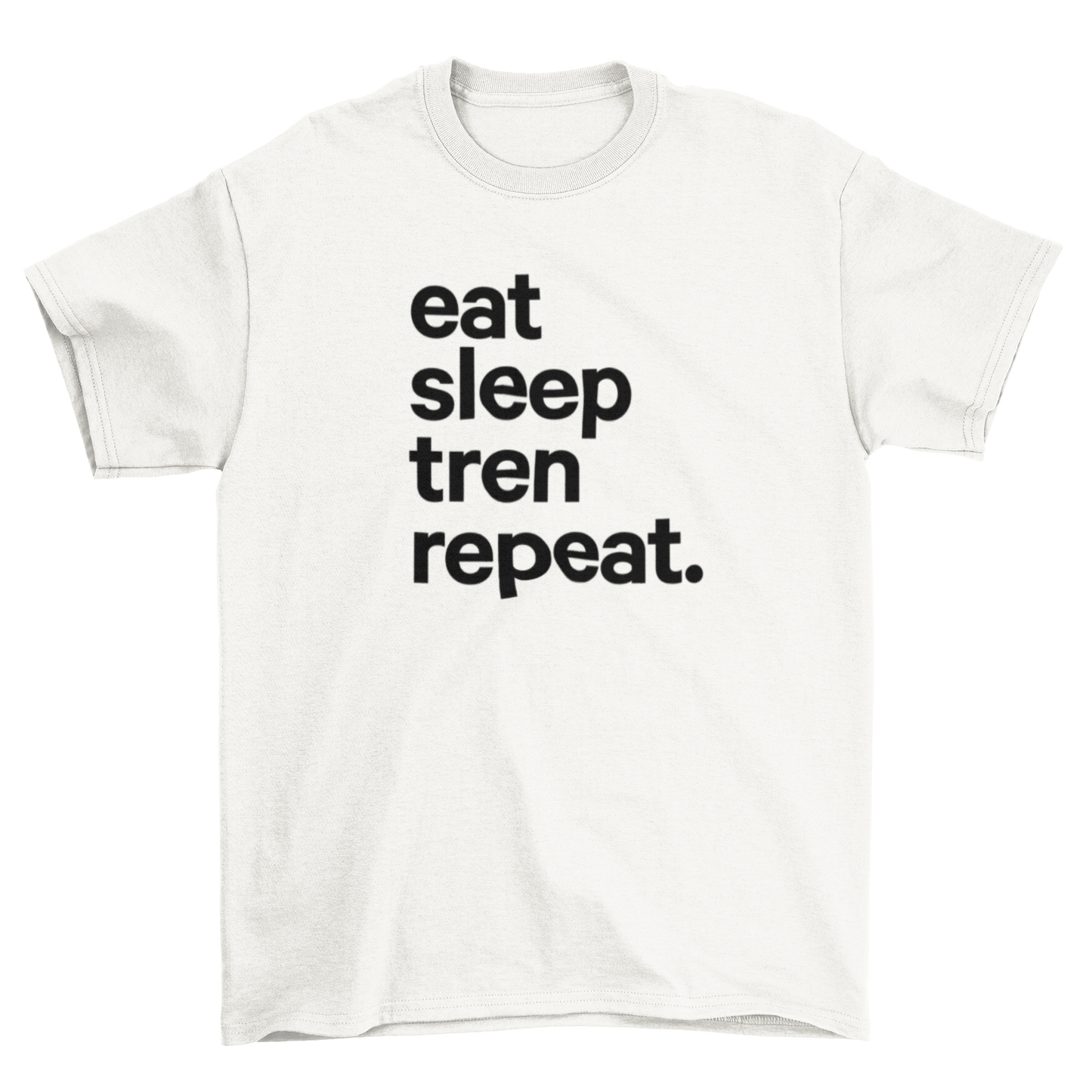 eat sleep tren repeat.