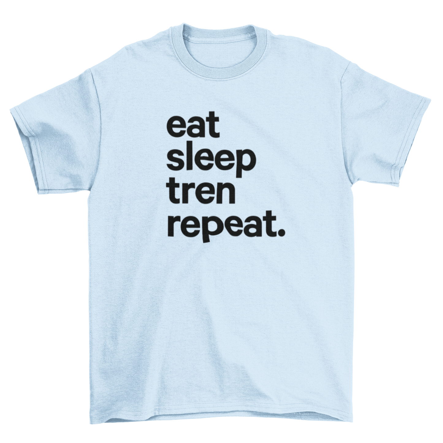 eat sleep tren repeat.