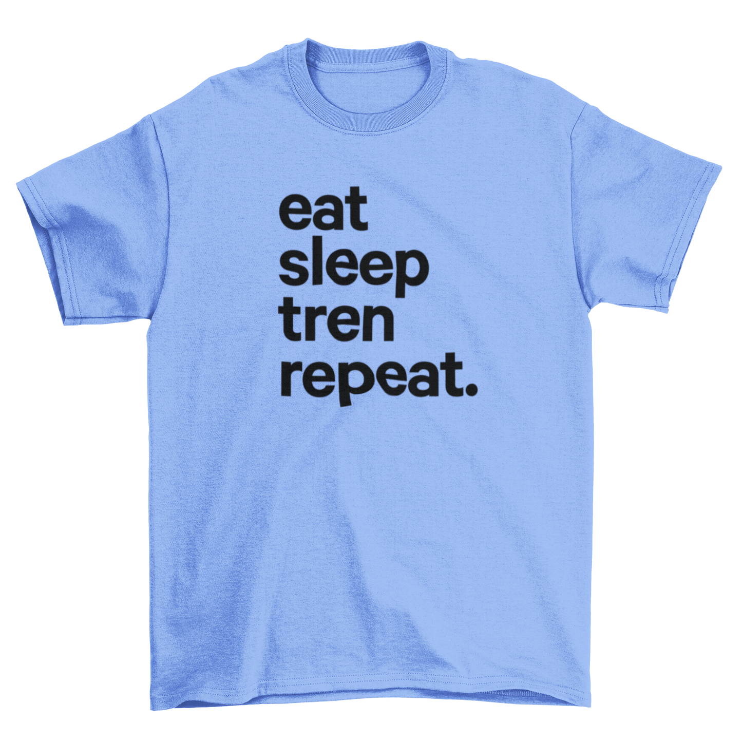 eat sleep tren repeat.