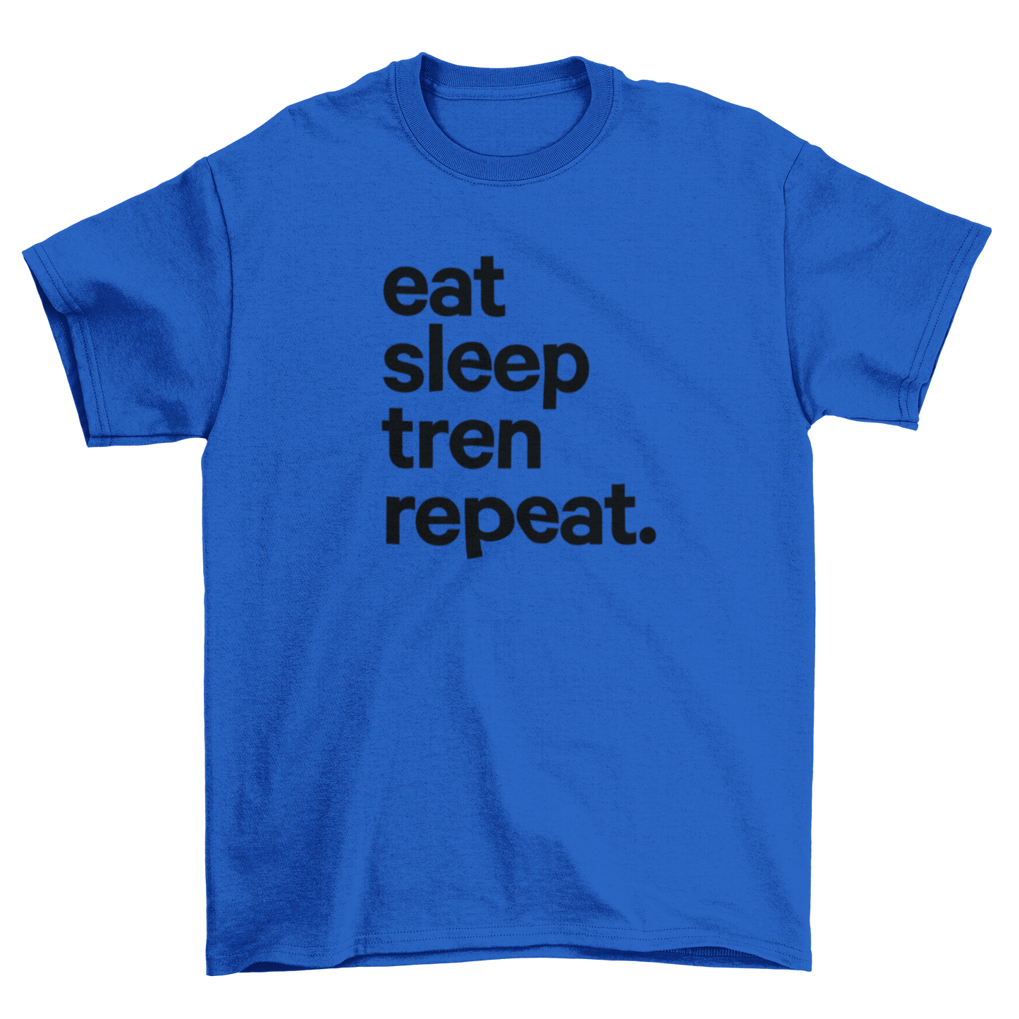 eat sleep tren repeat.