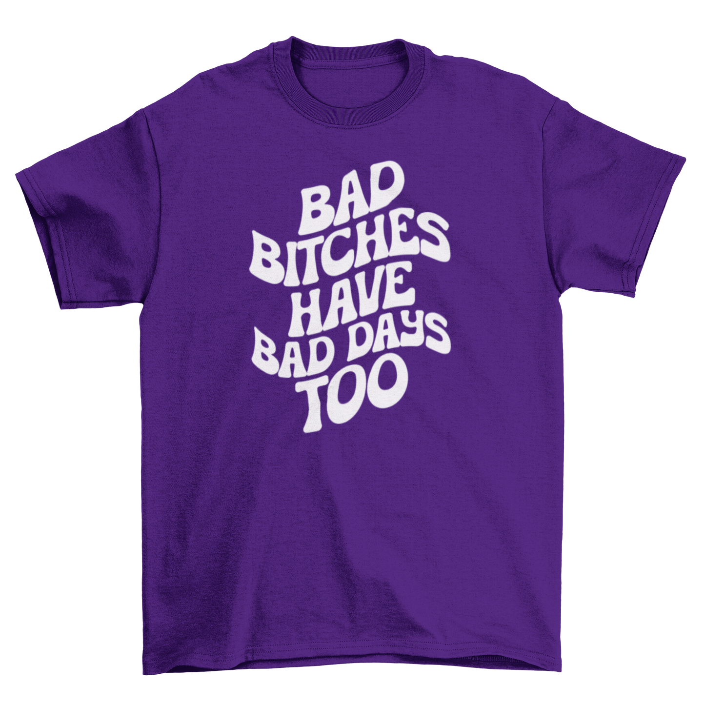 bad b*tches have bad days too