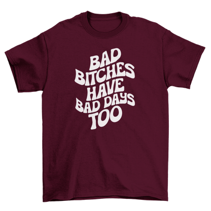 bad b*tches have bad days too