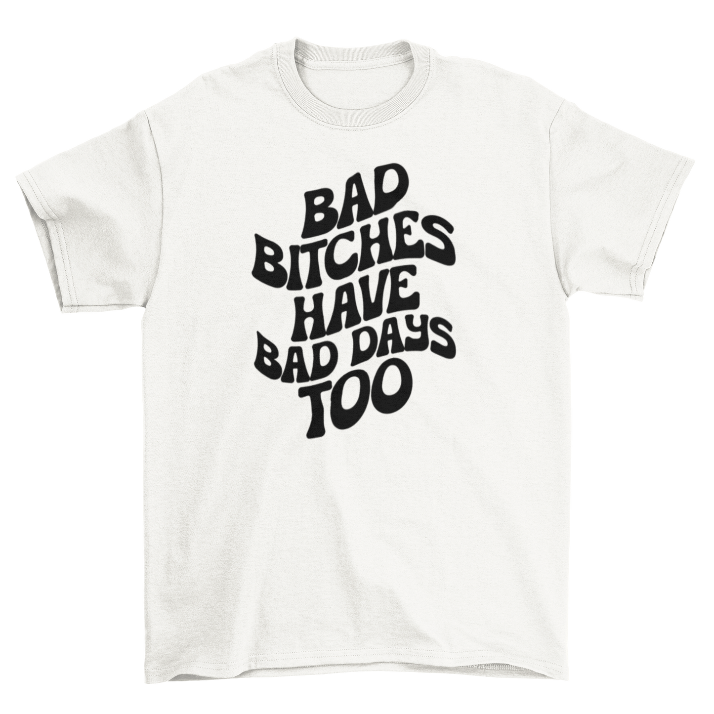 bad b*tches have bad days too