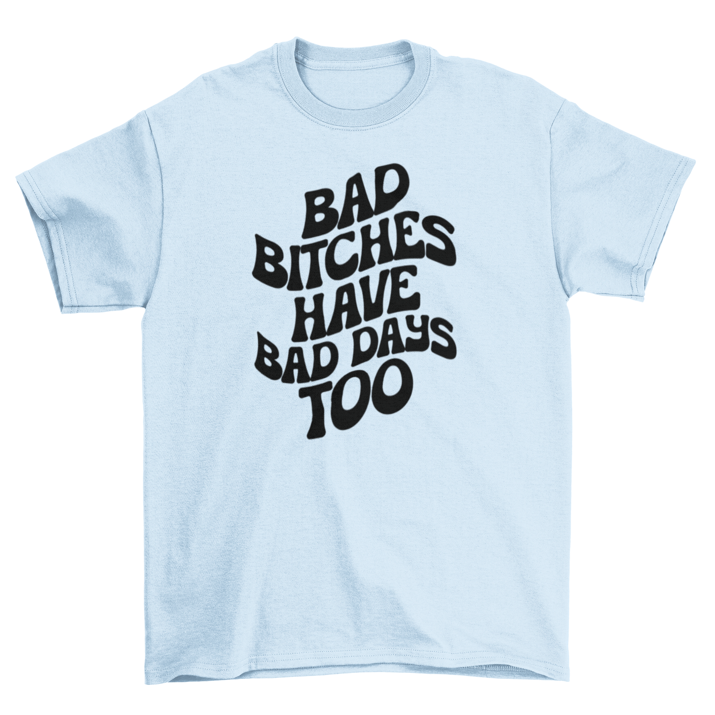 bad b*tches have bad days too