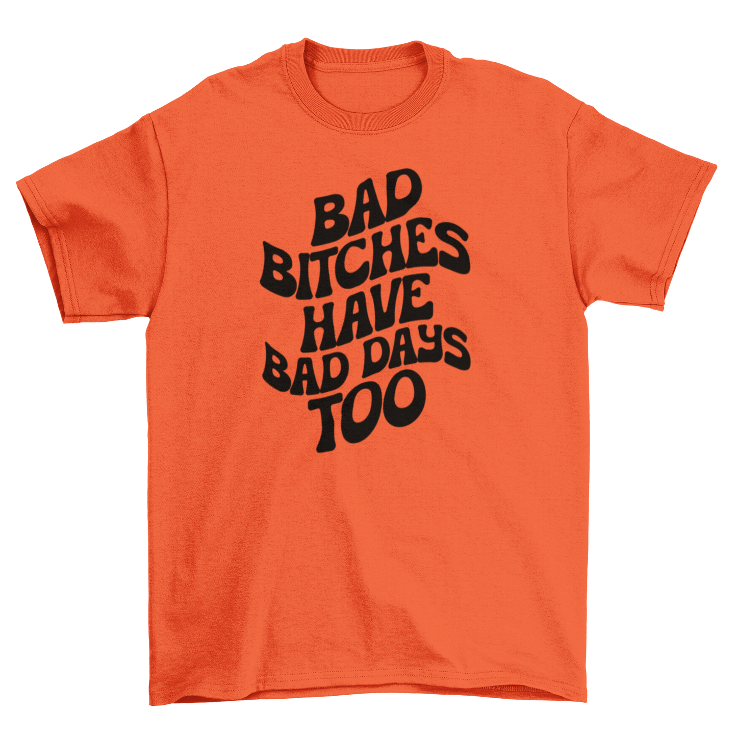 bad b*tches have bad days too