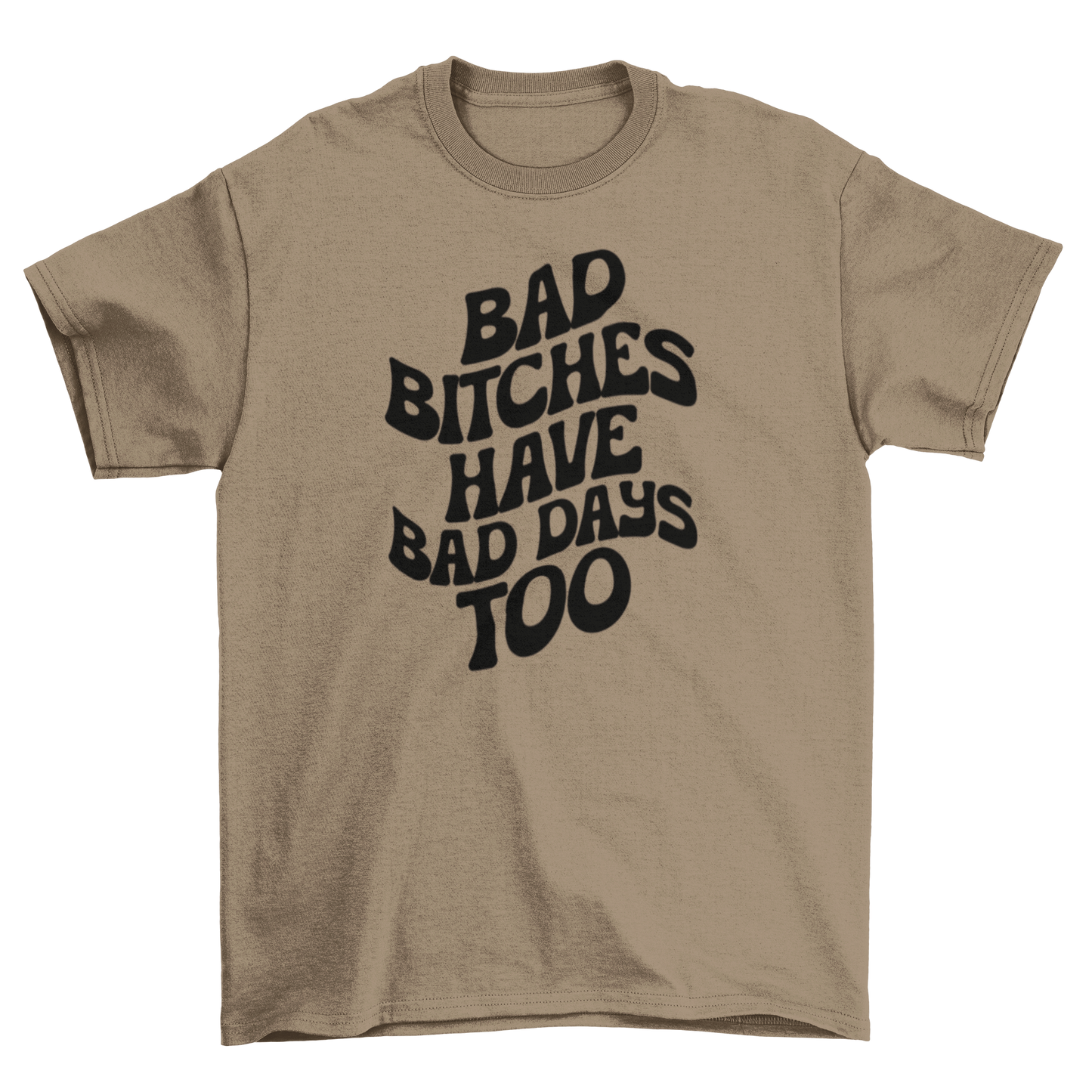 bad b*tches have bad days too