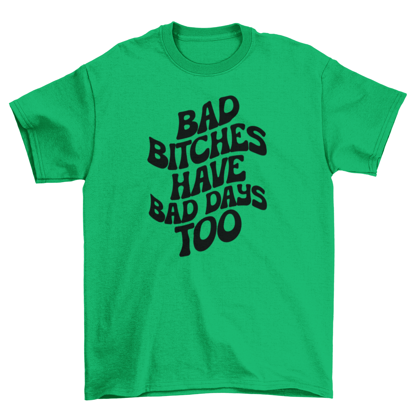 bad b*tches have bad days too