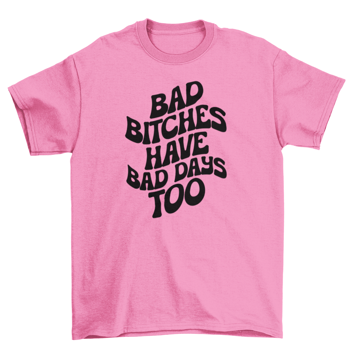 bad b*tches have bad days too