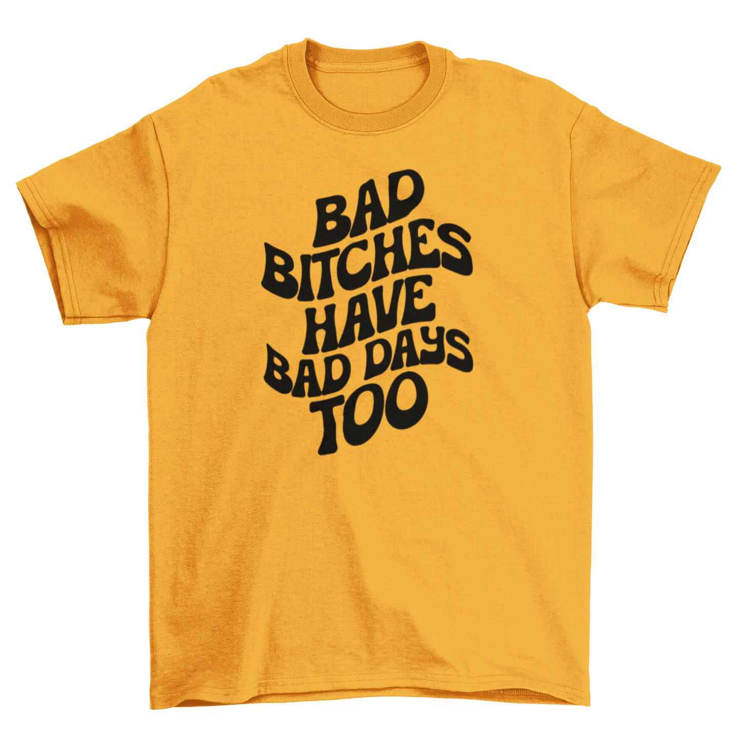 bad b*tches have bad days too