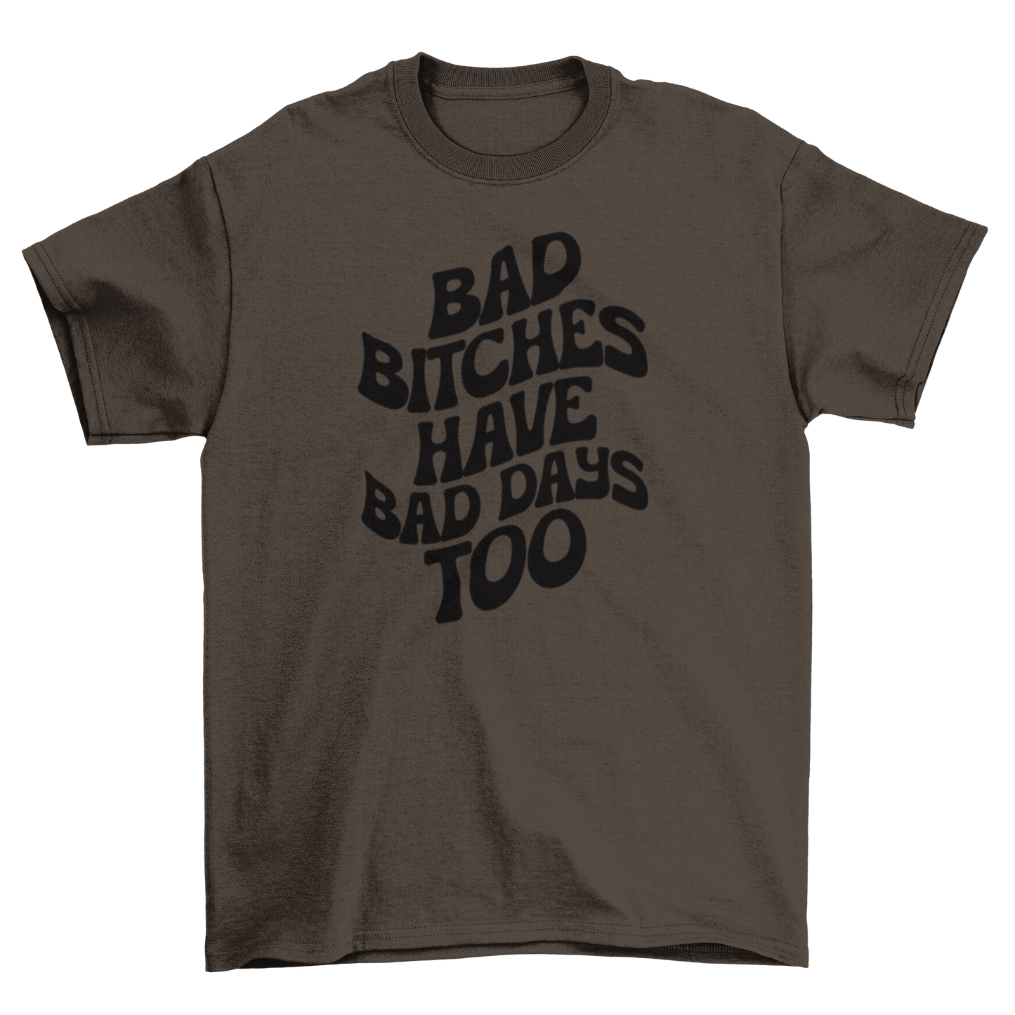 bad b*tches have bad days too