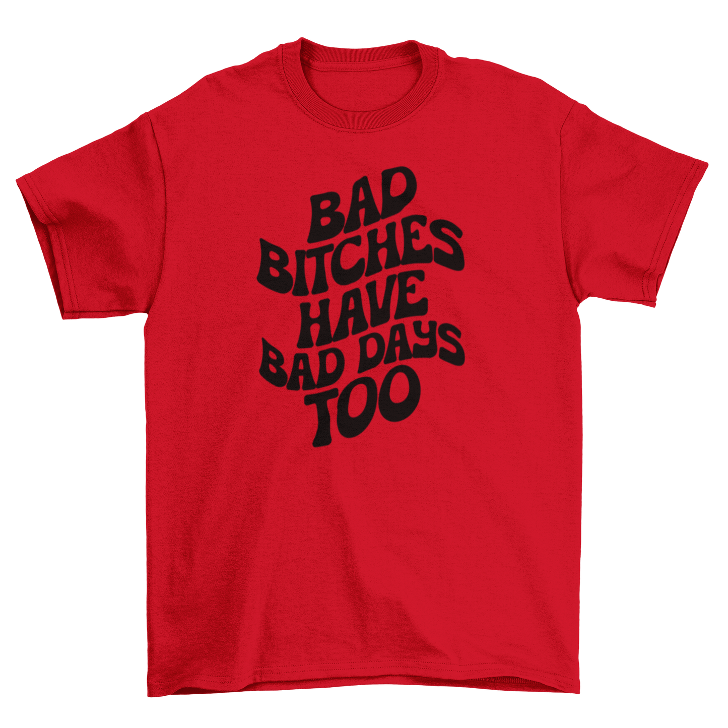 bad b*tches have bad days too