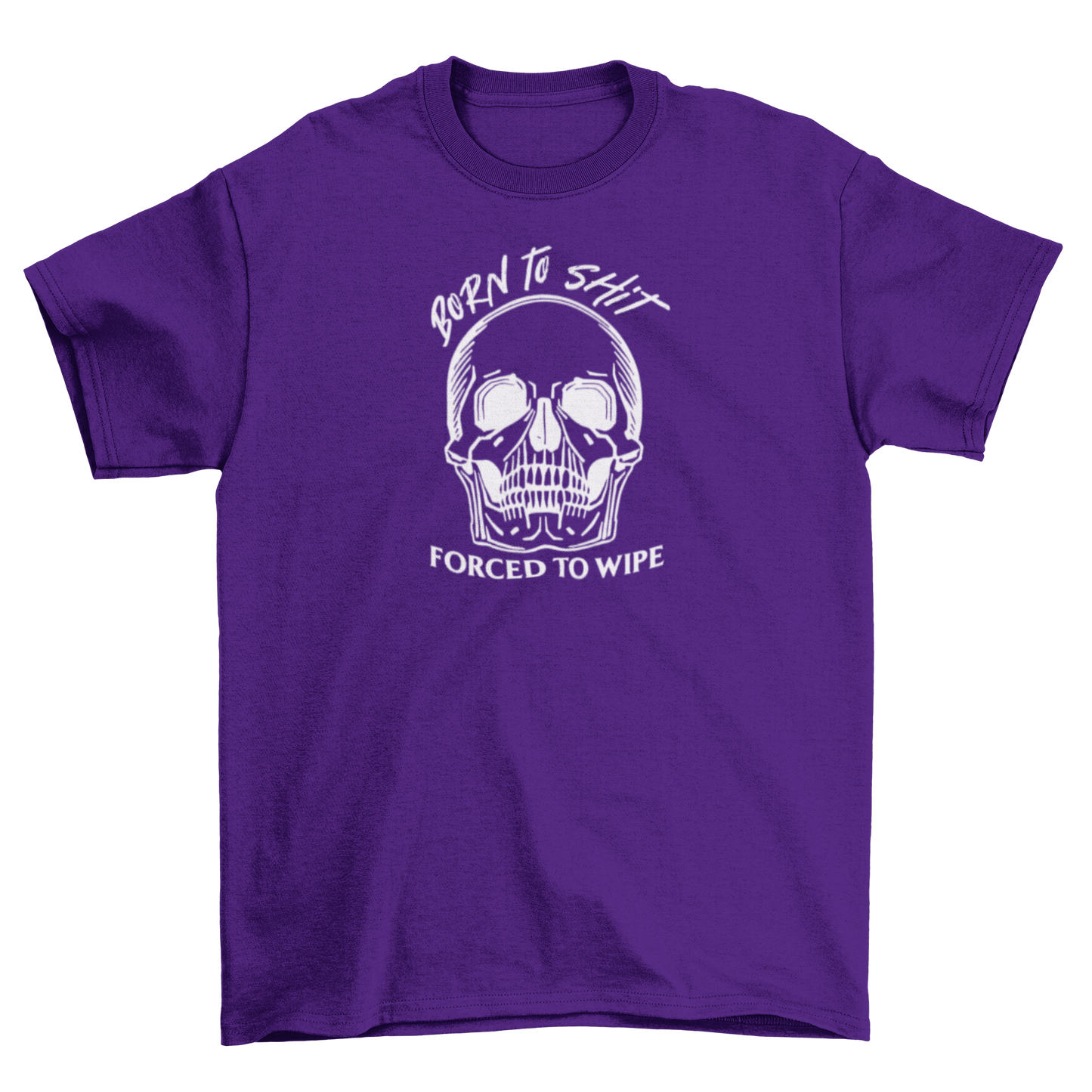 born to sh*t, forced to wipe