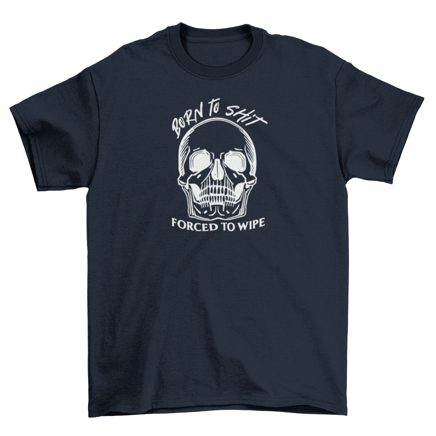 born to sh*t, forced to wipe