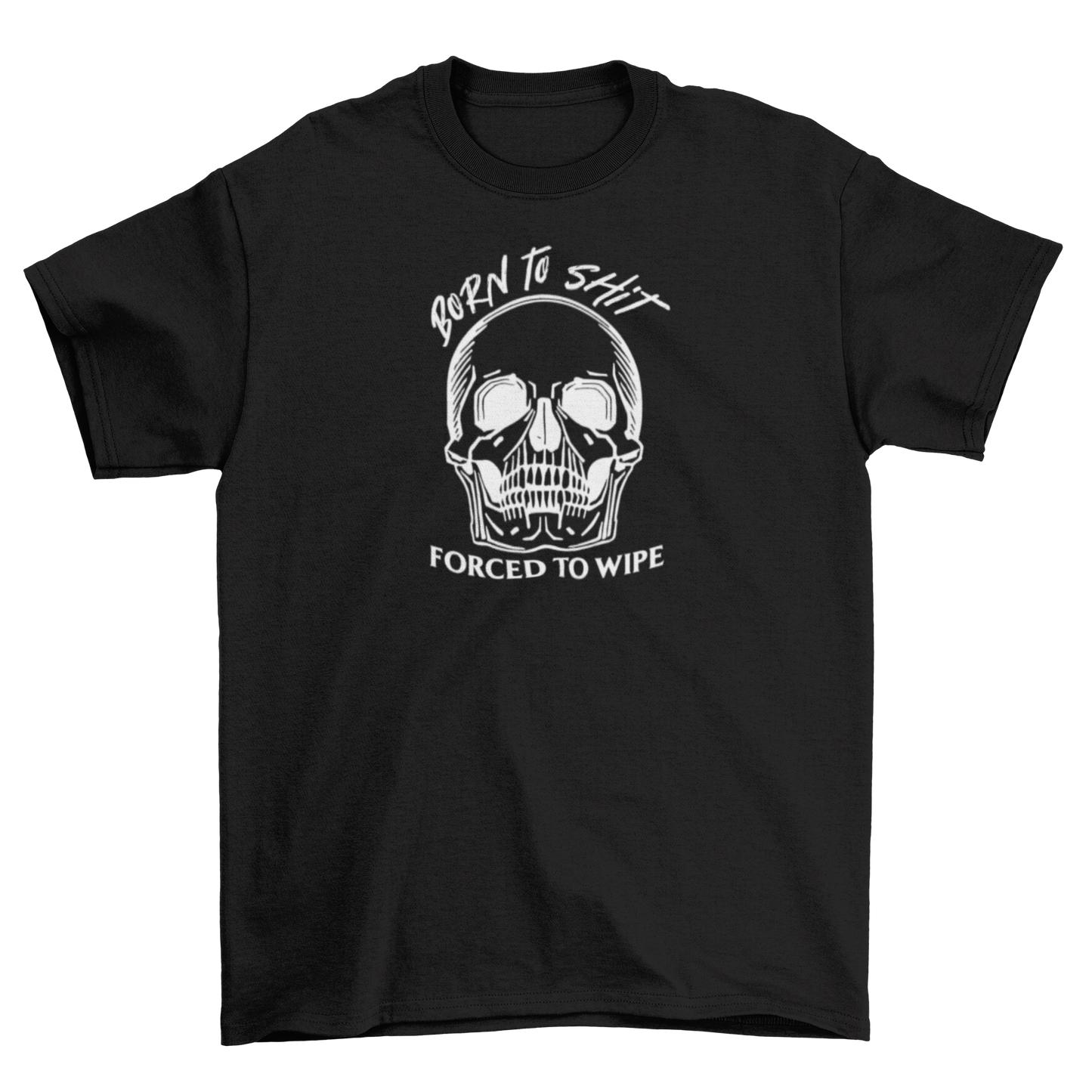 born to sh*t, forced to wipe