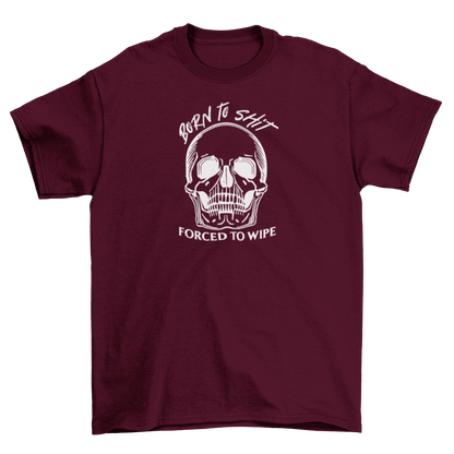 born to sh*t, forced to wipe