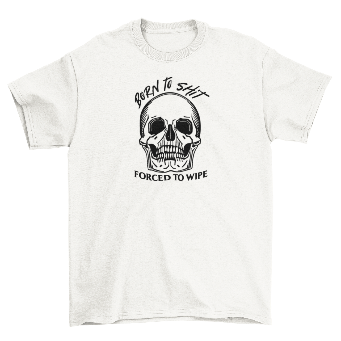 born to sh*t, forced to wipe