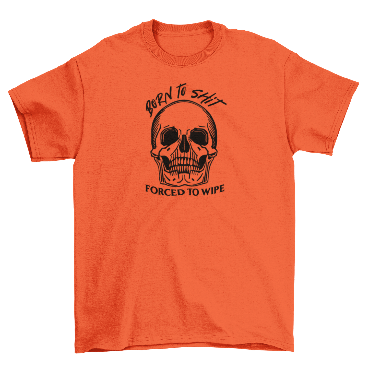 born to sh*t, forced to wipe