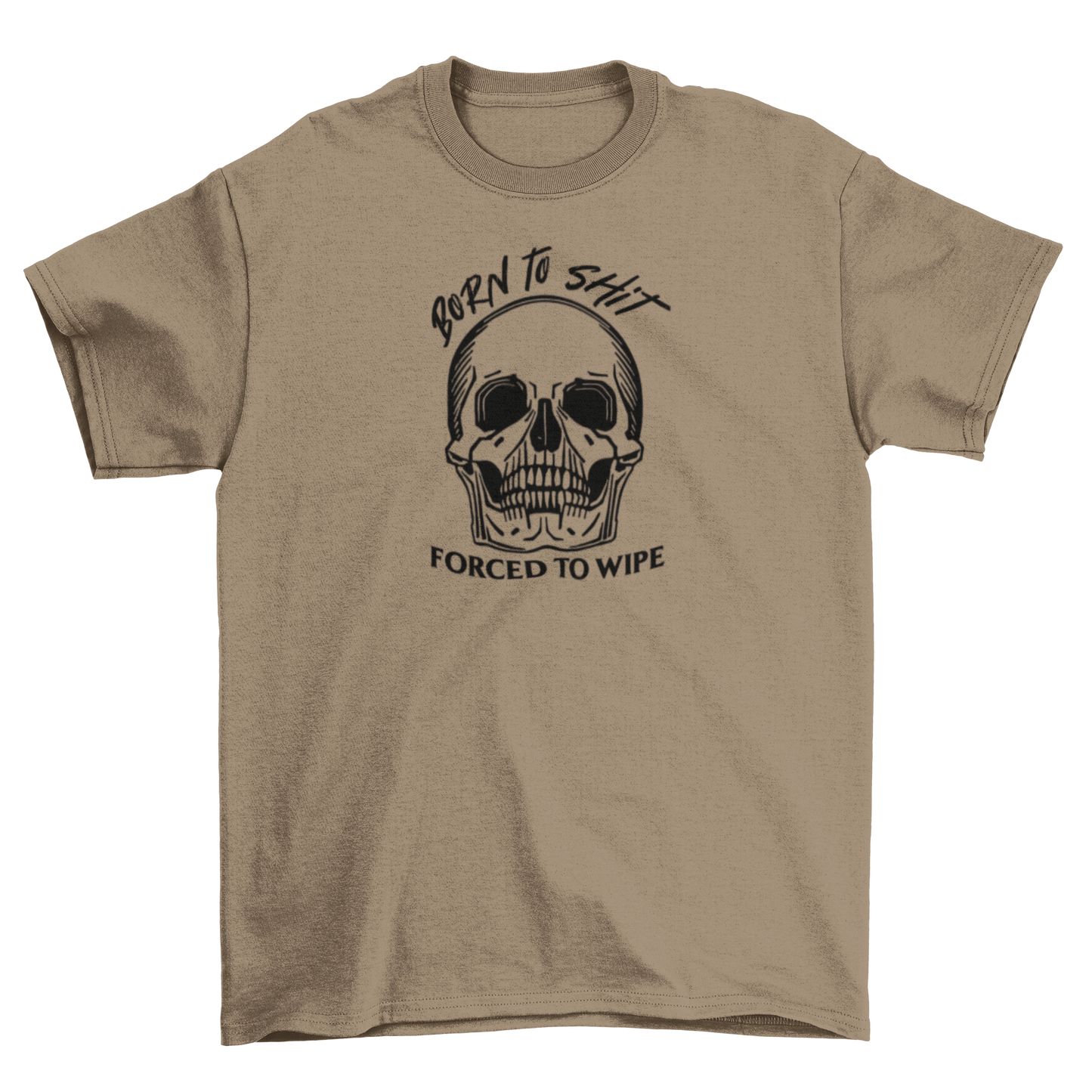 born to sh*t, forced to wipe