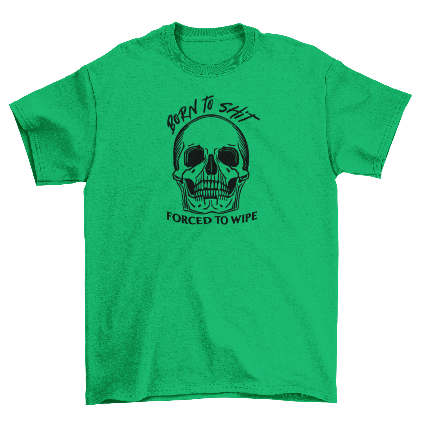 born to sh*t, forced to wipe