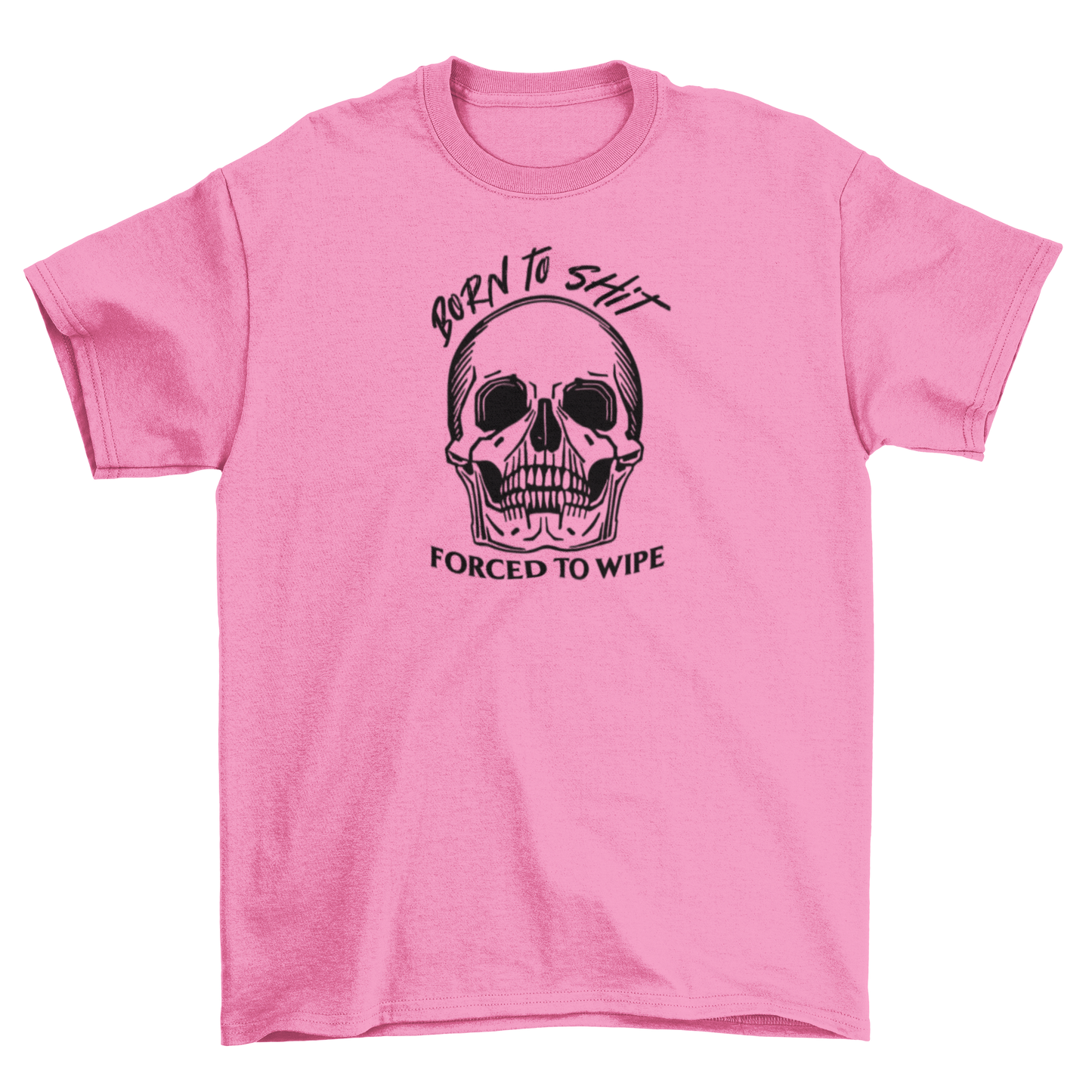 born to sh*t, forced to wipe