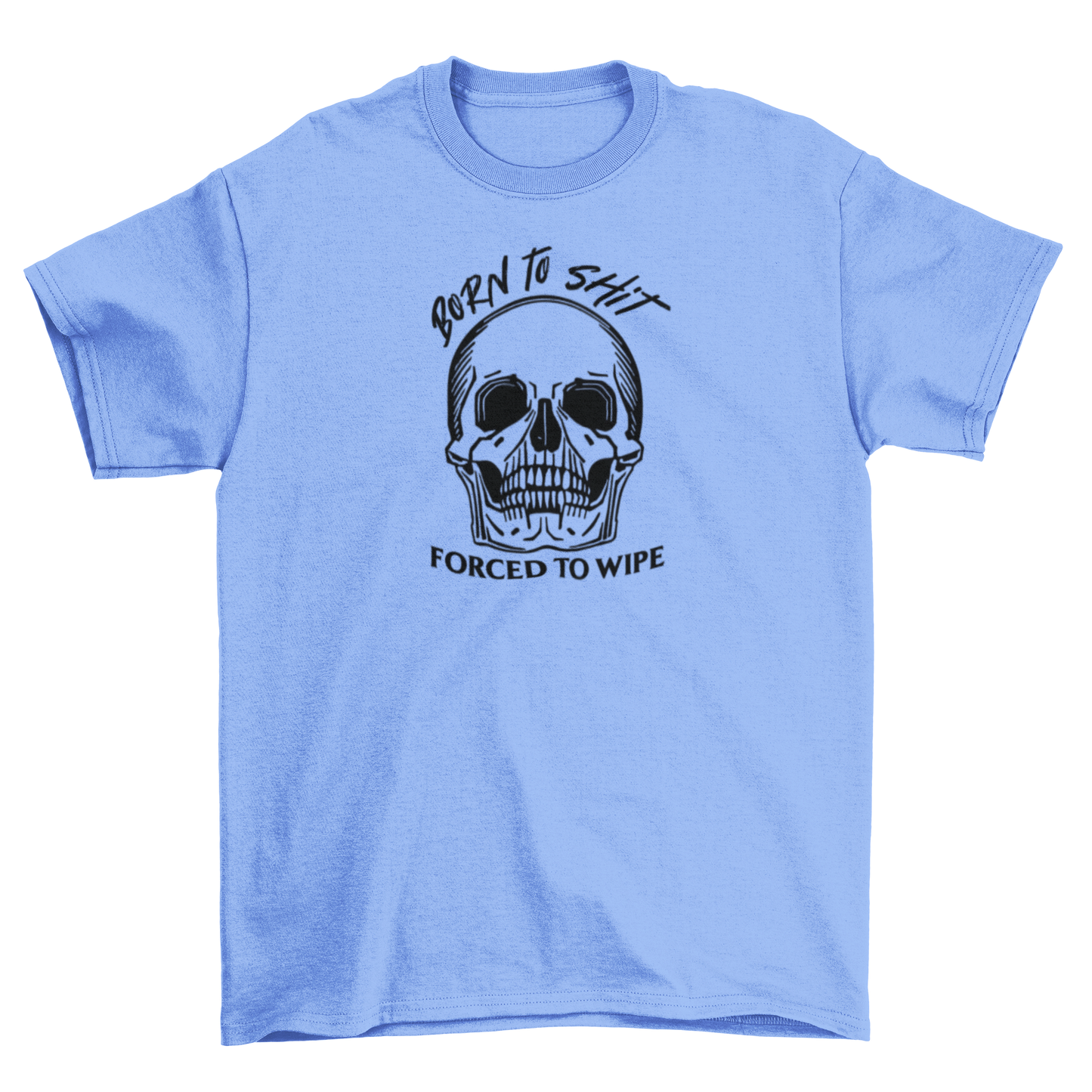 born to sh*t, forced to wipe