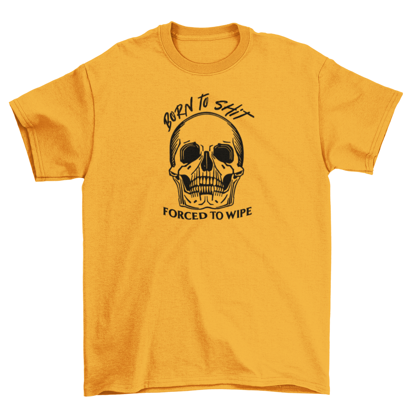 born to sh*t, forced to wipe