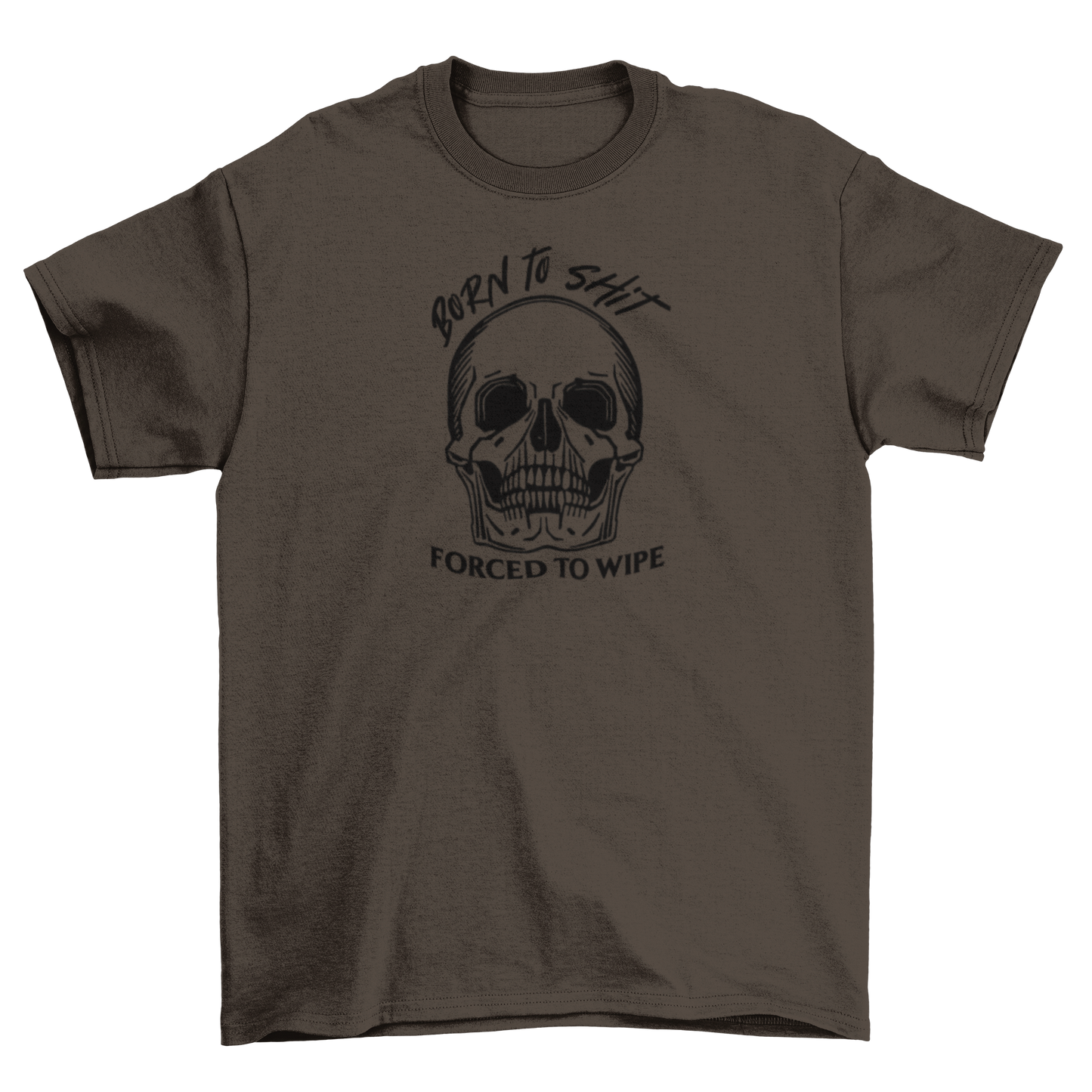 born to sh*t, forced to wipe