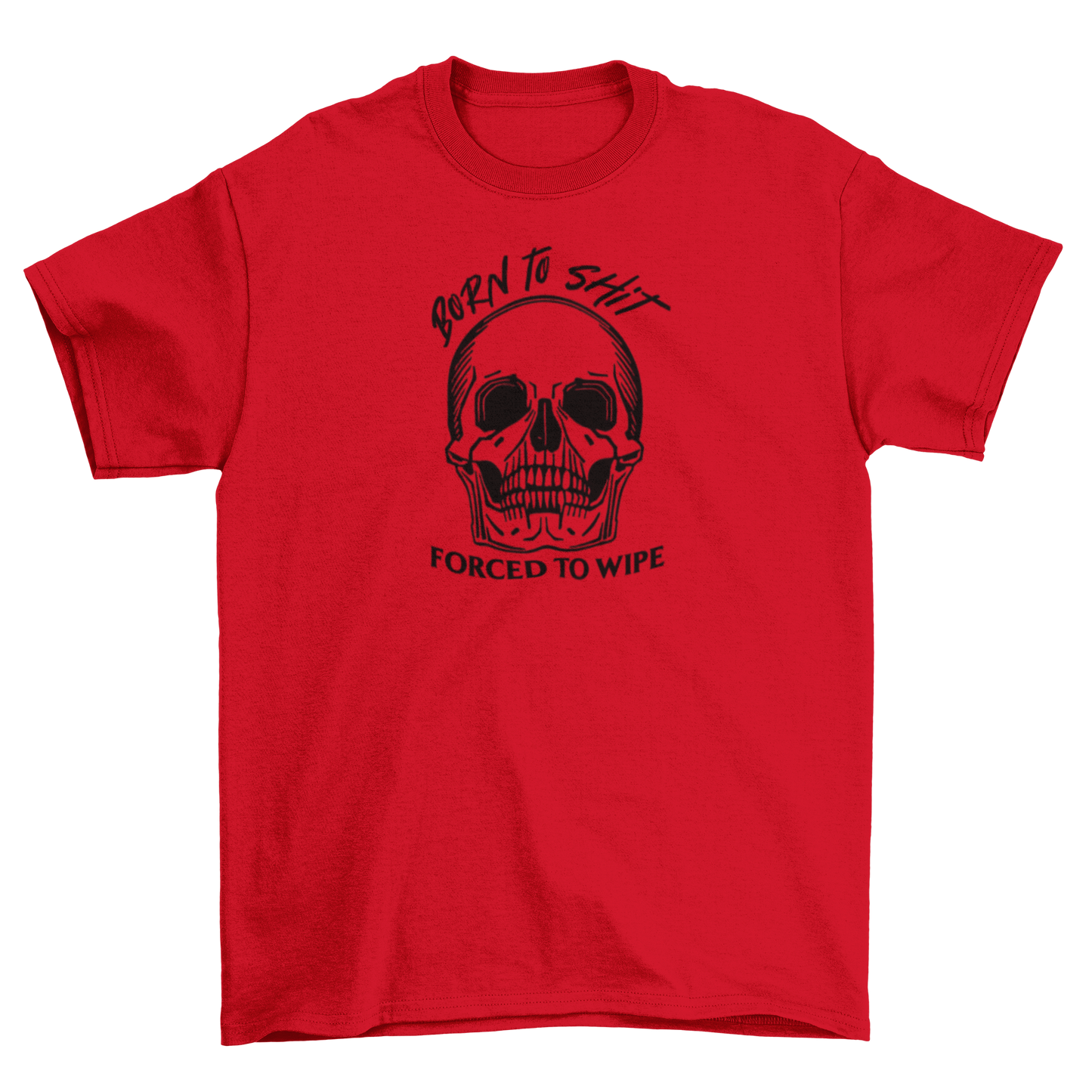 born to sh*t, forced to wipe