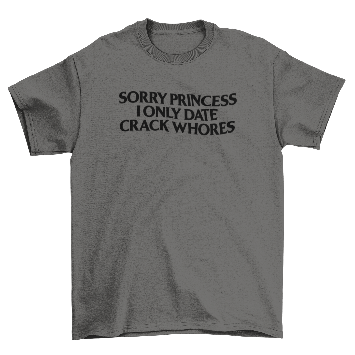sorry princess, i only date crack whores