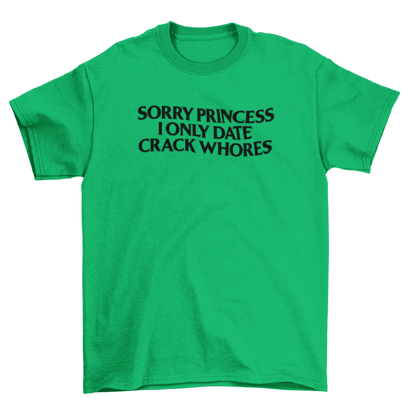 sorry princess, i only date crack whores