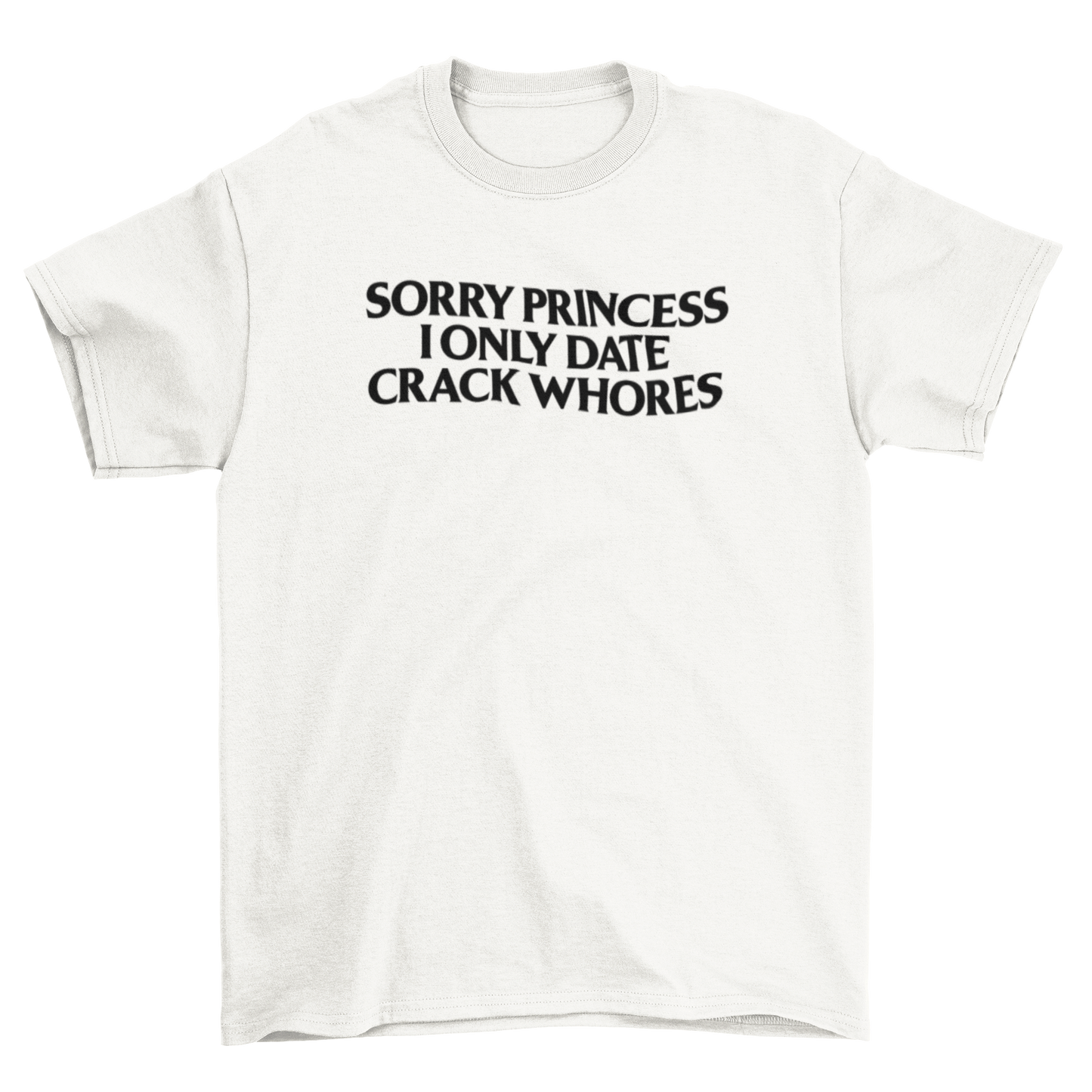 sorry princess, i only date crack whores