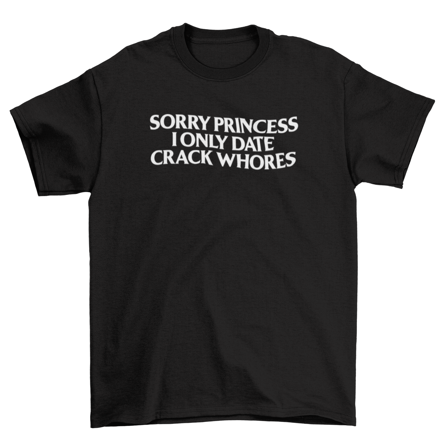 sorry princess, i only date crack whores