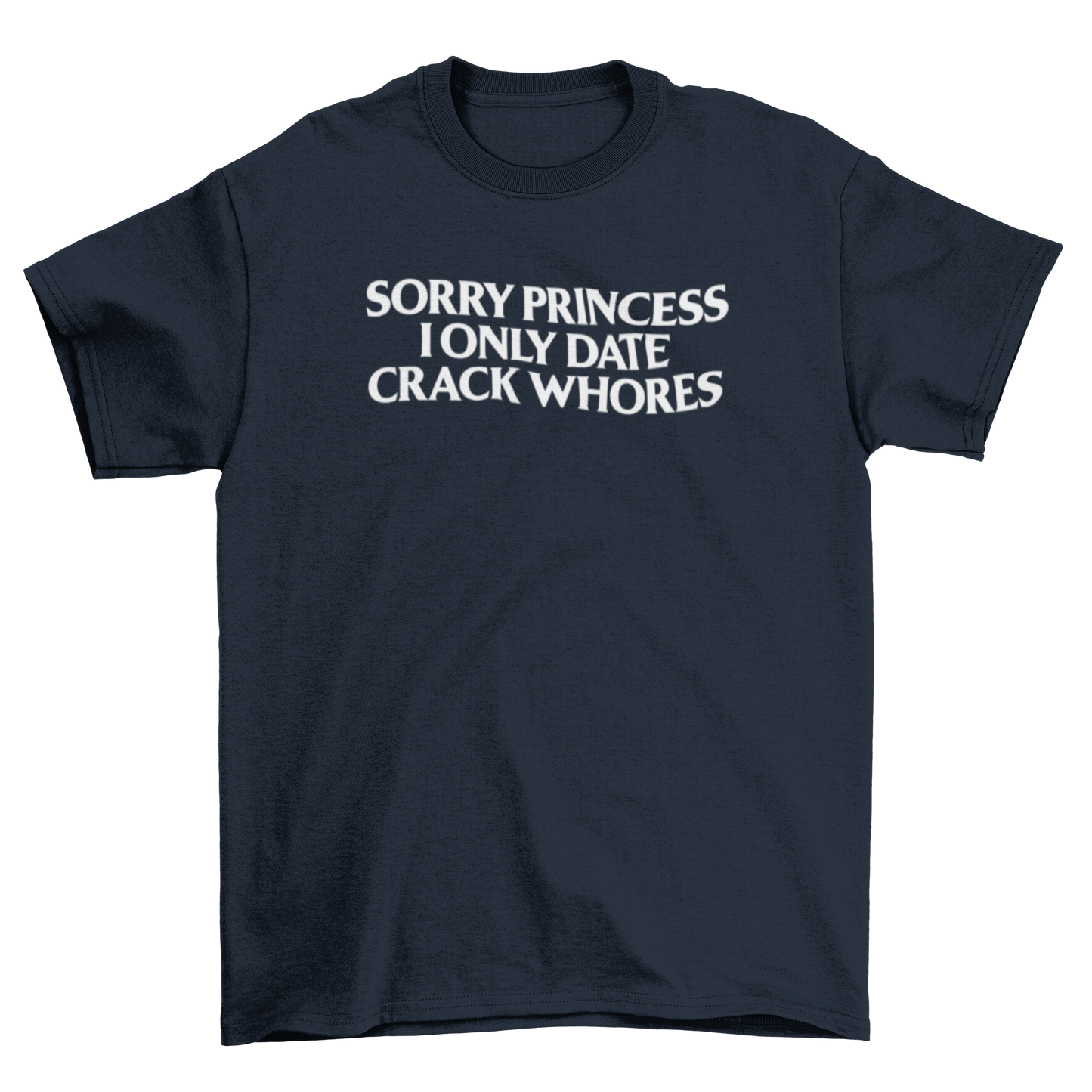 sorry princess, i only date crack whores