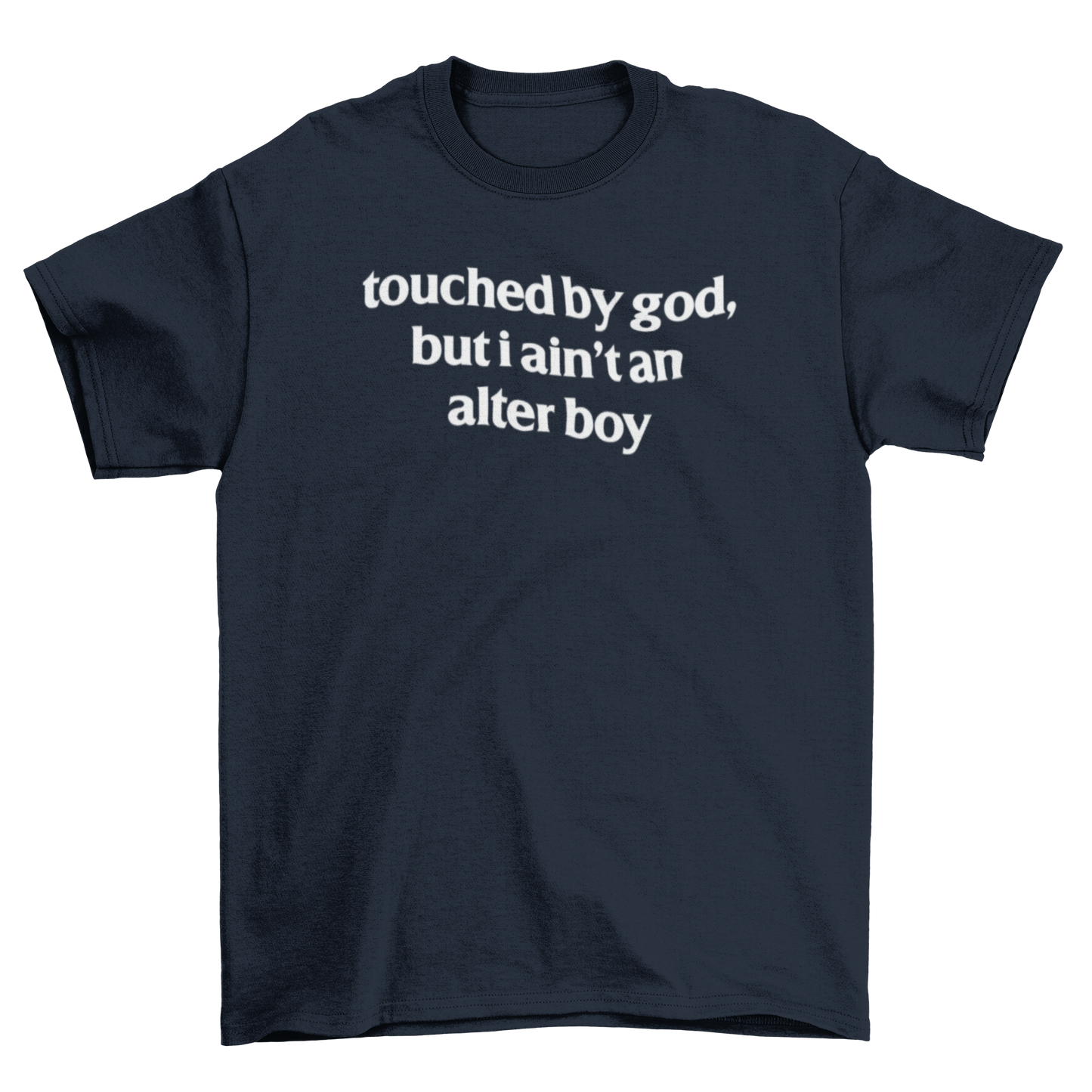 touched by god, but i ain't an alter boy