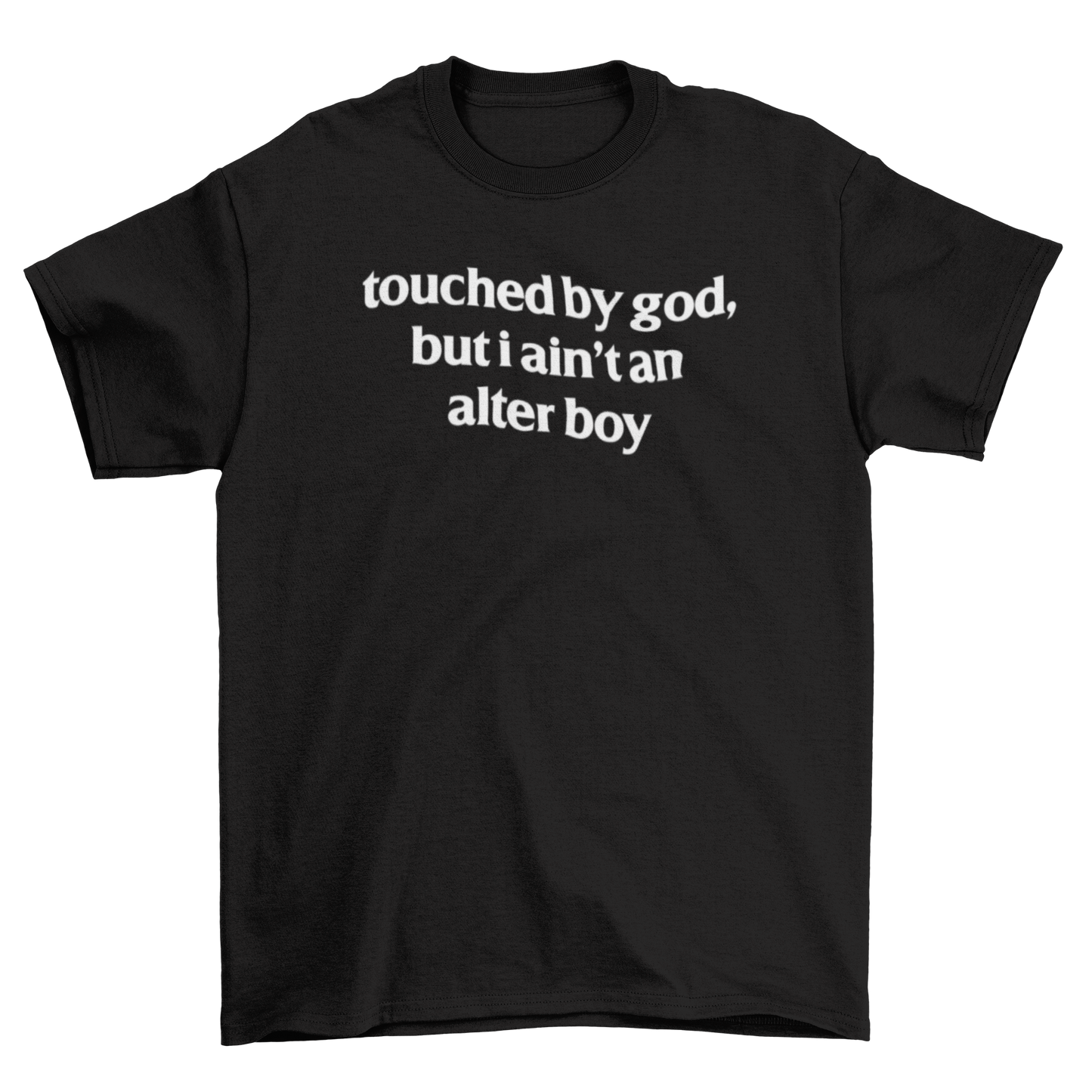 touched by god, but i ain't an alter boy
